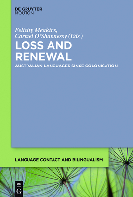 Loss and Renewal: Australian Languages Since Colonisation - Meakins, Felicity (Editor), and O'Shannessy, Carmel (Editor)