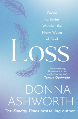 Loss: Poems to better weather the many waves of grief - Ashworth, Donna