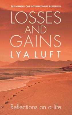 Losses and Gains: Reflections on a Life - Luft, Lya, and Wolfers, Michael (Translated by)