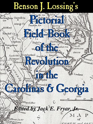 Lossing's Pictorial Field-Book of the Revolution in the Carolinas & Georgia - Lossing, Benson J, and Fryar Jr, Jack E (Editor)