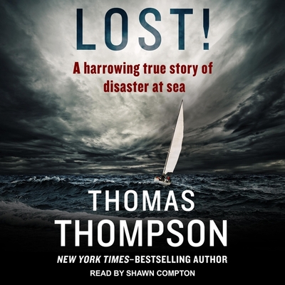 Lost!: A Harrowing True Story of Disaster at Sea - Thompson, Thomas, and Compton, Shawn (Read by)