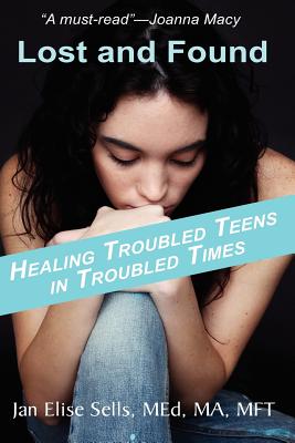 Lost and Found: Healing Troubled Teens in Troubled Times - Sells, Jan Elise, and Meadowlark Publishing Services (Editor)