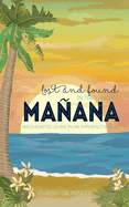 Lost and Found in the Land of Manana: Wildhearted Living in an Imperfect World