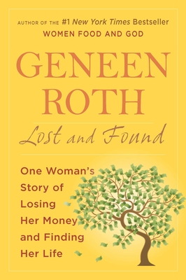 Lost and Found: One Woman's Story of Losing Her Money and Finding Her Life - Roth, Geneen