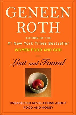 Lost and Found: Unexpected Revelations about Food and Money - Roth, Geneen