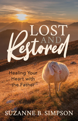 Lost and Restored: Healing Hearts with the Father - Simpson, Suzanne B