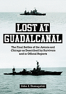 Lost at Guadalcanal: The Final Battles of the Astoria and Chicago as Described by Survivors and in Official Reports