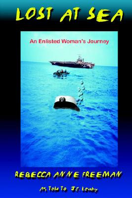 Lost at Sea: An Enlisted Woman's Journey - Freeman, Rebecca Anne, and Leahy, J F