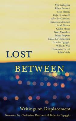 Lost Between: Writings on Displacement - O Cuilleanain, Cormac (Translated by), and Dunne, Catherine (Introduction by), and McManus, Liz (Contributions by)