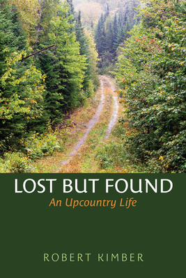 Lost But Found: An Upcountry Life - Kimber, Robert