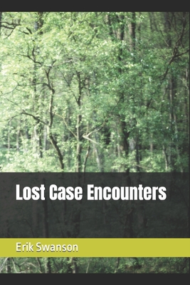 Lost Case Encounters - Swanson, Erik