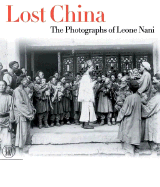 Lost China: The Photographs of Leone Nani - Nani, Leone (Photographer), and Bulfoni, Clara