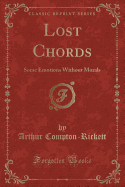 Lost Chords: Some Emotions Without Morals (Classic Reprint)