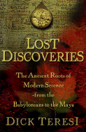 Lost Discoveries: The Ancient Roots of Modern Science-From the Babylonians to the Maya - Teresi, Dick