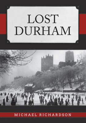 Lost Durham - Richardson, Michael, Dr.