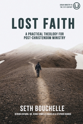 Lost Faith: A Practical Theology for Post-Christendom Ministry - Howells Douglas, Kendi (Editor), and Burris, Stephen (Editor), and Bouchelle, Seth