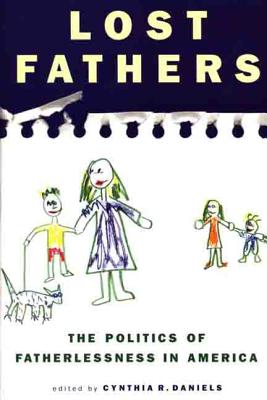 Lost Fathers: The Politics of Fatherlessness in America - Daniels, Cynthia R (Editor)