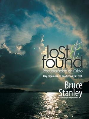 Lost & Found Recuperaci?n En Cristo: Hay Esperanza En La Adicci?n Y Es Real. - Stanley, Bruce, and Dowker, Ralph (Translated by)