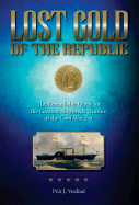 Lost Gold of the Republic: The Remarkable Quest for the Greatest Shipwreck Treasure of the Civil War Era - Vesilind, Priit J