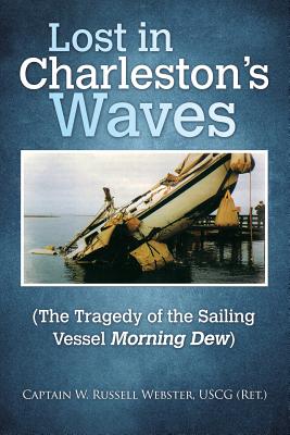 Lost in Charleston's Waves: The Tragedy of the Sailing Vessel Morning Dew - Webster Uscg, Capt W Russell