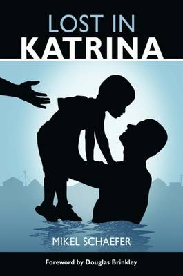 Lost in Katrina - Schaefer, Mikel, and Brinkley, Douglas, Professor (Foreword by)