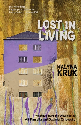 Lost in Living - Kruk, Halyna, and Orlowsky, Dzvinia (Translated by), and Kinsella, Ali (Translated by)