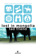 Lost in Mongolia: Travels in Hollywood and Other Foreign Lands