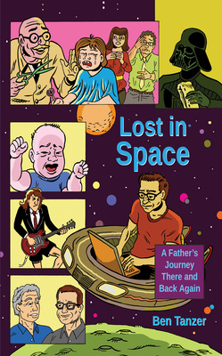 Lost in Space: A Father's Journey There and Back Again - Tanzer, Ben