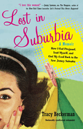 Lost in Suburbia: a Momoir: Lost in Suburbia: a Momoir: How I Got Pregnant, Lost Myself, and Got My Cool Back in the New Jersey Suburbs
