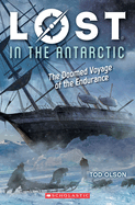 Lost in the Antarctic: The Doomed Voyage of the Endurance (Lost #4): Volume 4