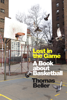 Lost in the Game: A Book about Basketball - Beller, Thomas