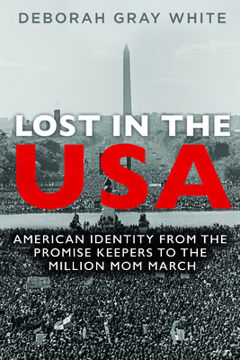 Lost in the USA: American Identity from the Promise Keepers to the Million Mom March - White, Deborah Gray