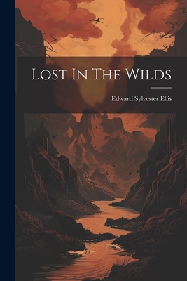 Lost In The Wilds - Ellis, Edward Sylvester