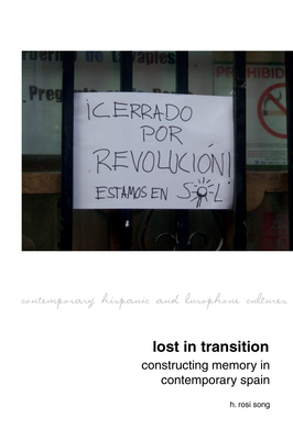 Lost in Transition: Constructing Memory in Contemporary Spain - Song, H. Rosi