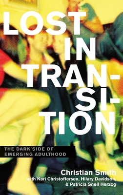 Lost in Transition: The Dark Side of Emerging Adulthood - Smith, Christian, and Christoffersen, Kari, and Davidson, Hilary
