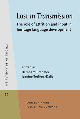 Lost in Transmission: The Role of Attrition and Input in Heritage Language Development - Brehmer, Bernhard (Editor), and Treffers-Daller, Jeanine (Editor)