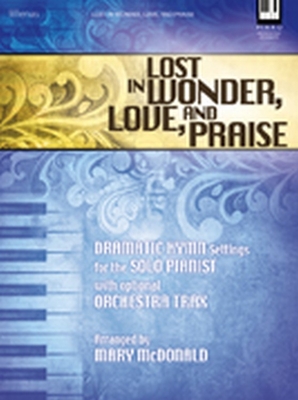 Lost in Wonder, Love, and Praise: Dramatic Hymn Settings for the Solo Pianist with Optional Orchestra Trax (Sold Separately) - McDonald, Mary (Composer)