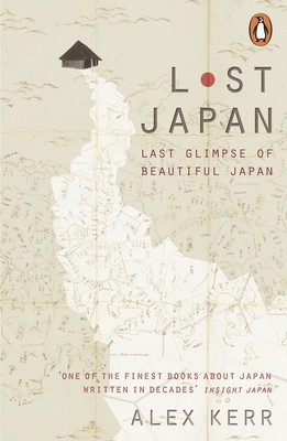Lost Japan: Last Glimpse of Beautiful Japan - Kerr, Alex, M.A.