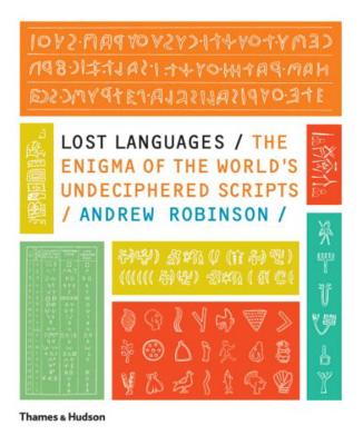 Lost Languages: The Enigma of the World's Undeciphered Scripts - Robinson, Andrew, Dr.
