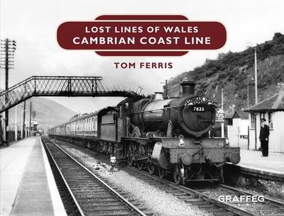 Lost Lines of Wales: Cambrian Coast Line - Ferris, Tom