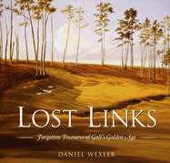 Lost Links: Forgotten Treasures of Golf's Golden Age