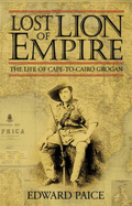 Lost Lion of Empire: The Life of Cape-To-Cairo Grogan