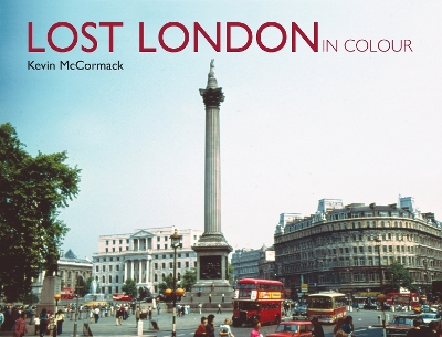 Lost London in Colour - McCormack, Kevin, Dr.