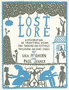 Lost Lore: A Celebration of Traditional Wisdom from Foraging and Festivals to Seafaring and Smoke Signals