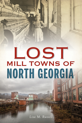 Lost Mill Towns of North Georgia - Russell, Lisa M