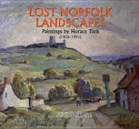 Lost Norfolk Landscapes: The Paintings of Horace Tuck (1876-1951) - Butler, Simon