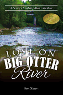 Lost on Big Otter River: A Family's Terrifying River Adventure (Recipient of the Distinguished Indiebrag Medallion Award)