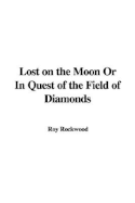 Lost on the Moon or in Quest of the Field of Diamonds