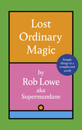 Lost Ordinary Magic: Simple things in a complicated world