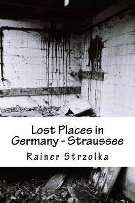 Lost Places in Germany - Straussee - Strzolka, Rainer